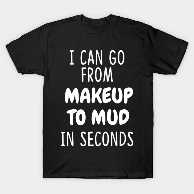 I Can Go From Makeup Funny T-Shirt by Ramateeshop